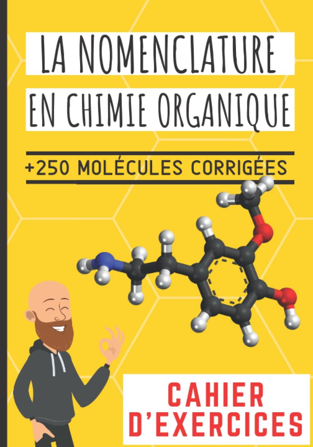 La nomenclature en chimie organique - cahier d'exercices: + de 250 molécules corrigés pour s'entrainer à la nommer les molécules. Pour les étudiants qui préparent un concours, un examen, le bac