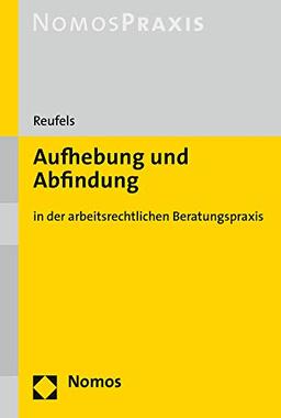 Aufhebung und Abfindung: in der arbeitsrechtlichen Beratungspraxis