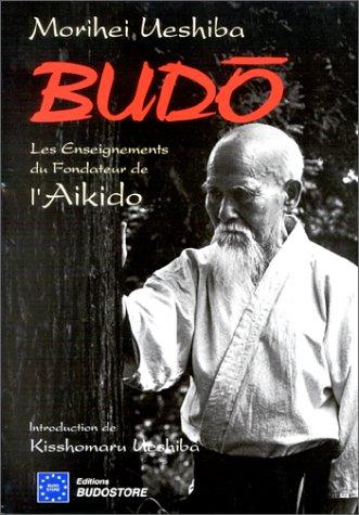 Budo : les enseignements du fondateur de l'aïkido