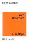 Vom Unterricht: Lehrbuch der Allgemeinen Didaktik