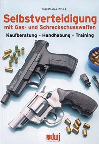 Selbstverteidigung mit Gas- und Schreckschusswaffen: Kaufberatung - Handhabung - Training