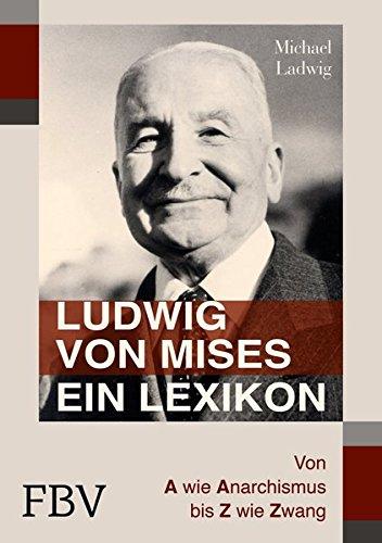 Ludwig von Mises - Ein Lexikon: Von A wie Anarchismus bis Z wie Zwang