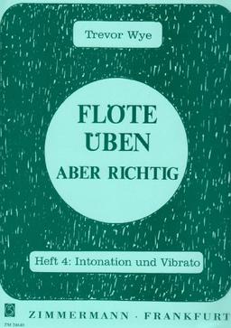 Flöte üben - aber richtig 4: Heft 4: Intonation und Vibrato