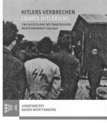 Hitlers Verbrechen - Crimes Hitlériens: Eine Ausstellung der französischen Besatzungsmacht 1945/1946