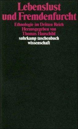 Lebenslust und Fremdenfurcht: Ethnologie im Dritten Reich (suhrkamp taschenbuch wissenschaft)