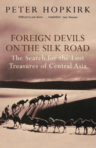 Foreign Devils on the Silk Road: The Search for the Lost Treasures of Central Asia