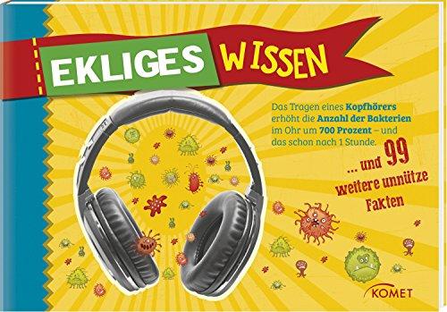 Ekliges Wissen: Das Tragen eines Kopfhörers erhöt die Anzahl der Bakterien im Ohr um 700 Prozent... und 99 weitere unnütze Fakten (Skurriles Wissen)