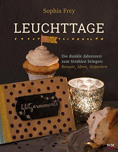 Leuchttage: Die dunkle Jahreszeit zum Strahlen bringen: Rezepte, Ideen, Gedanken