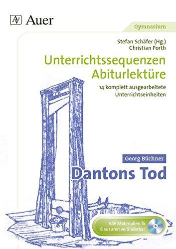 Georg Büchner Dantons Tod: Unterrichtssequenzen Abiturlektüre in 14 komplett ausgearbeiteten Unterrichtseinheiten (11. bis 13. Klasse)