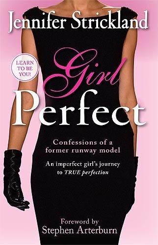 Girl Perfect: An Imperfect Girl's Journey to True Perfection (Confessions of a Former Runway Model)