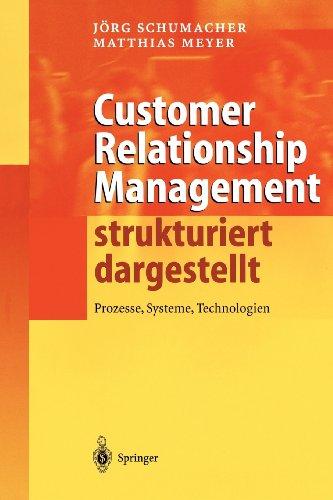 Customer Relationship Management strukturiert dargestellt: Prozesse, Systeme, Technologien