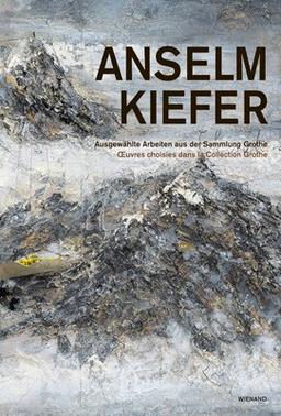 Anselm Kiefer: Ausgewählte Arbeiten aus der Sammlung Grothe OEuvres choisies dans la Collection Grothe