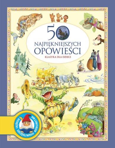 50 najpiękniejszych opowieści: Klasyka dla dzieci