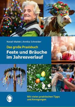 Feste und Bräuche im Jahresverlauf. Das große Praxisbuch: Unterhaltsame Beschäftigungsideen für Senioren mit Demenz rund um Feste und Feiern (Demenz. ... Aktivierung. Gedächtnistraining)