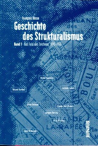 Geschichte des Strukturalismus, in 2 Bdn., Bd.1, Das Feld des Zeichens, 1945-1966