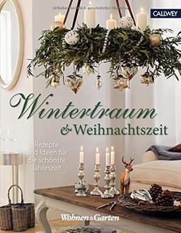 Wintertraum und Weihnachtszeit: Rezepte und Ideen für die schönste Jahreszeit