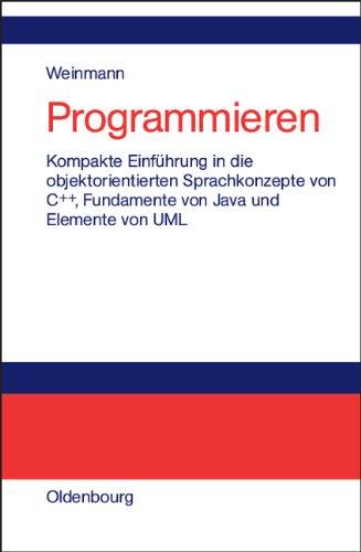 Programmieren: Kompakte Einführung in die objektorientierten Sprachkonzepte von C++, Fundamente von Java und Elemente der UML