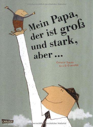 Mein Papa, der ist groß und stark, aber ...