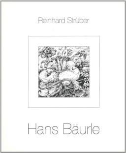 Hans Bäurle: Malerei, Zeichnung, Druckgraphik mit Werkverzeichnis von 1961-1991