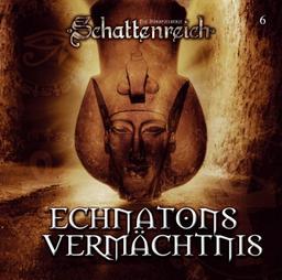 Schattenreich 06. Echnatons Vermächtnis: FOLGE 6