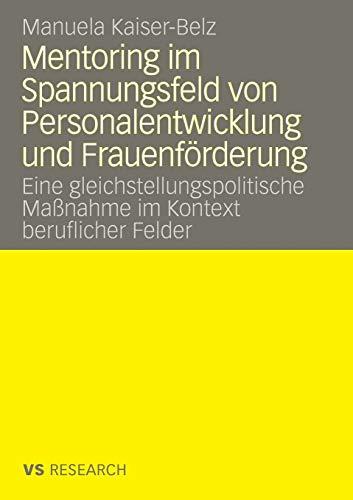 Mentoring Im Spannungsfeld Von Personalentwicklung Und Frauenförderung: Eine gleichstellungspolitische Maßnahme im Kontext beruflicher Felder (German Edition)