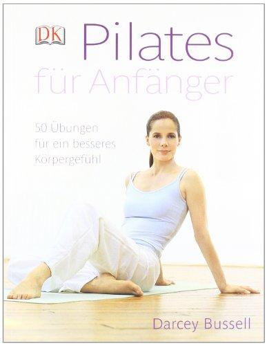 Pilates für Anfänger: 50 Übungen für ein besseres Körpergefühl