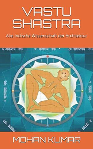 VASTU SHASTRA: Alte Indische Wissenschaft der Architektur (THE MANTRAS, Band 4)