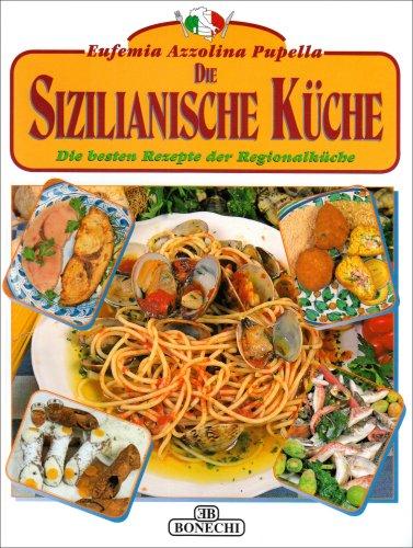 Die Sizilianische Küche. Die besten Rezepte der Regionalküche