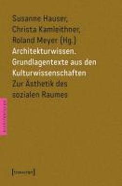 Architekturwissen. Grundlagentexte aus den Kulturwissenschaften 1: Zur Ästhetik des sozialen Raumes