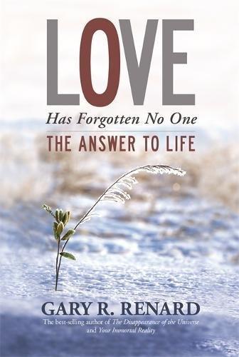 Love Has Forgotten No One: The Answer to Life