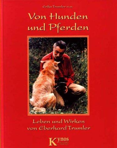 Von Hunden und Pferden: Leben und Wirken von Eberhard Trumler