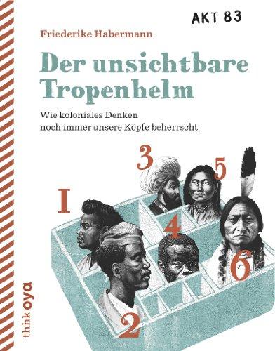 Der unsichtbare Tropenhelm. Wie koloniales Denken noch immer unsere Köpfe beherrscht