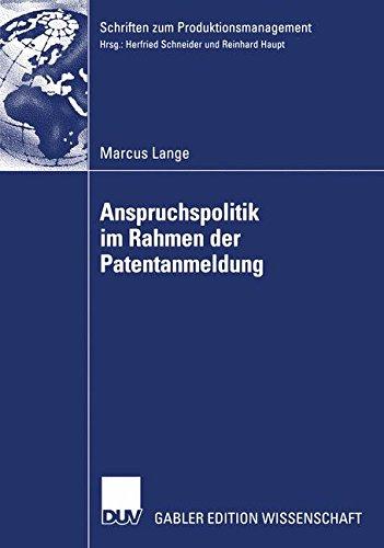 Anspruchspolitik im Rahmen der Patentanmeldung (Schriften zum Produktionsmanagement)