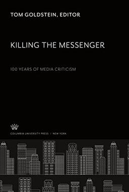 Killing the Messenger: 100 Years of Media Criticism