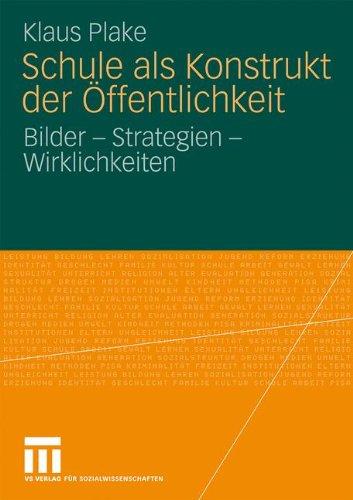 Schule als Konstrukt der Öffentlichkeit: Bilder - Strategien - Wirklichkeiten