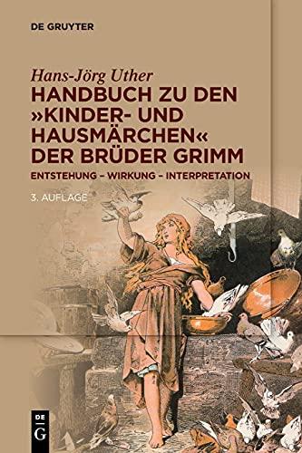 Handbuch zu den „Kinder- und Hausmärchen“ der Brüder Grimm: Entstehung – Wirkung – Interpretation