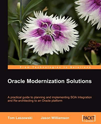 Oracle Modernization Solutions: A practical guide to planning and implementing SOA Integration and Re-architecting to an Oracle platform (English Edition)