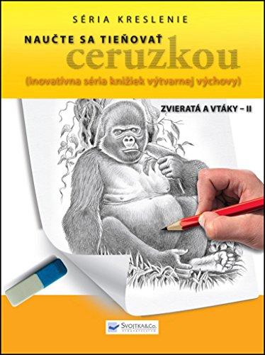 Naučte sa tieňovať ceruzkou Zvieratá a vtáky - II: inovatívna séria knižiek výtvarnej výchovy (2013)