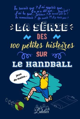 La série des 100 petites histoires sur - Le Handball