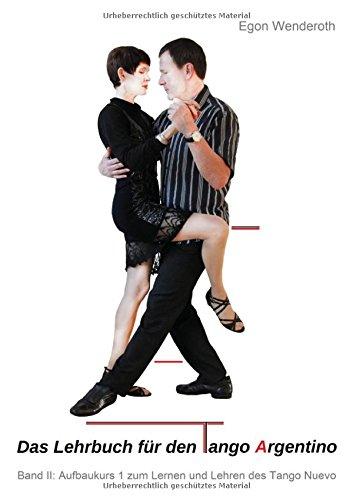 Das Lehrbuch für den Tango Argentino: Band II: Aufbaukurs 1 zum Lernen und Lehren des Tango Nuevo