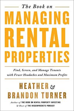 The Book on Managing Rental Properties: A Proven System for Finding, Screening, and Managing Tenants with Fewer Headaches and Maximum Profits (Biggerpockets Rental Kit)