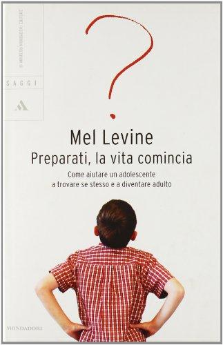 Preparati, la vita comincia. Come aiutare un adolescente a trovare se stesso e a diventare adulto (Saggi)