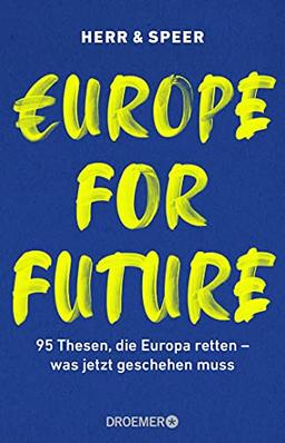 Europe for Future: 95 Thesen, die Europa retten – was jetzt geschehen muss (Das europäische Manifest im Wahljahr 2021)