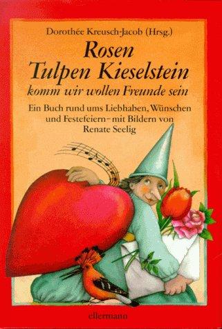 Rosen, Tulpen, Kieselstein, komm, wir wollen Freunde sein