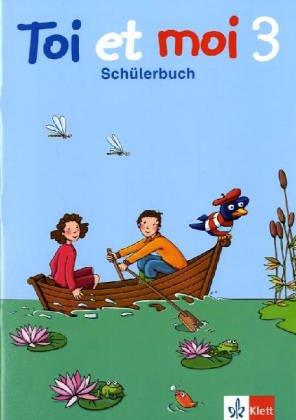 Toi et moi - Neubearbeitung. Materialien für den Französischunterricht in der Grundschule: Toi et moi. 3. Schuljahr. Schülerbuch