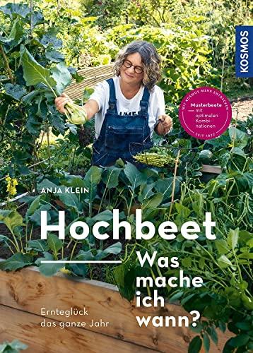 Hochbeet - Was mache ich wann?: Ernteglück das ganze Jahr. Musterbeete mit optimalen Kombinationen