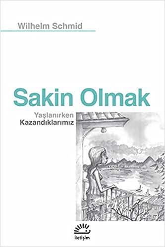 Sakin Olmak: Yaslanirken Kazandiklarimiz