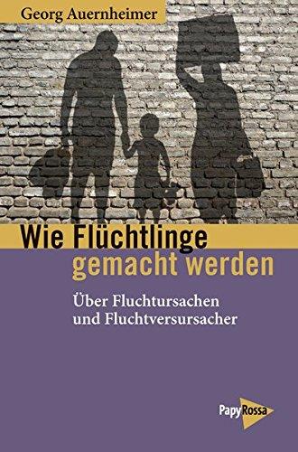 Wie Flüchtlinge gemacht werden: Über Fluchtursachen und Fluchtverursacher (Neue Kleine Bibliothek)