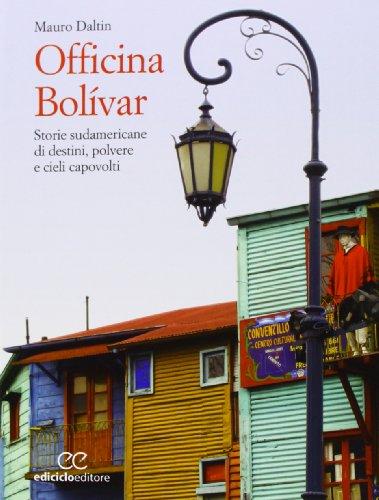 Officina Bolívar. Storie sudamericane di destini, polvere e cieli capovolti