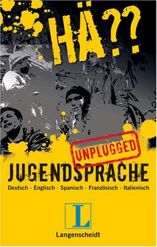 Langenscheidt Hä?? Jugendsprache unplugged. Deutsch - Englisch - Spanisch - Französisch - Italienisch